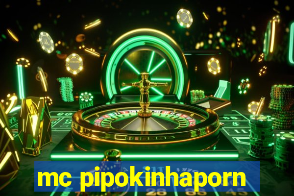 mc pipokinhaporn